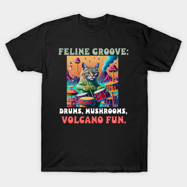 Feline Groove: Drums, Mushrooms, Volcano Fun. T-Shirt by Catbrat